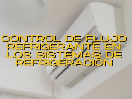Control de flujo refrigerante en los sistemas de refrigeración